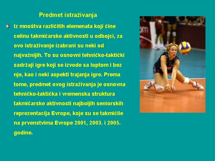 Predmet istraživanja Iz mnoštva različitih elemenata koji čine celinu takmičarske aktivnosti u odbojci, za