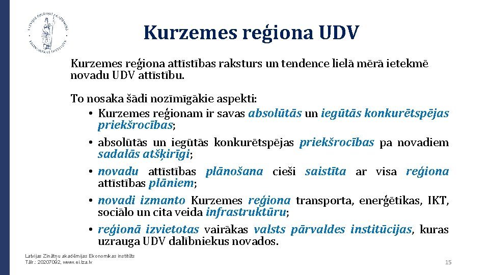Kurzemes reģiona UDV Kurzemes reģiona attīstības raksturs un tendence lielā mērā ietekmē novadu UDV