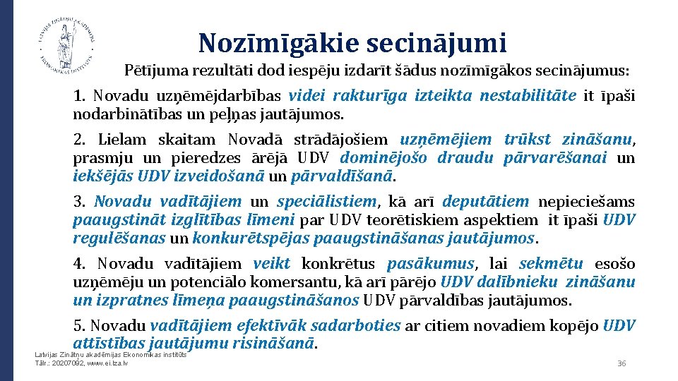  Nozīmīgākie secinājumi Pētījuma rezultāti dod iespēju izdarīt šādus nozīmīgākos secinājumus: 1. Novadu uzņēmējdarbības