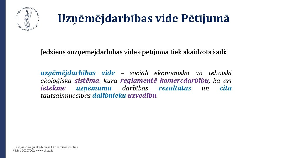 Uzņēmējdarbības vide Pētījumā Jēdziens «uzņēmējdarbības vide» pētījumā tiek skaidrots šādi: uzņēmējdarbības vide – sociāli