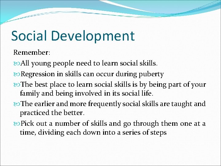 Social Development Remember: All young people need to learn social skills. Regression in skills