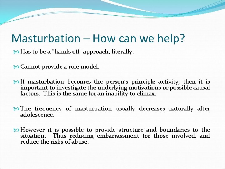 Masturbation – How can we help? Has to be a “hands off” approach, literally.