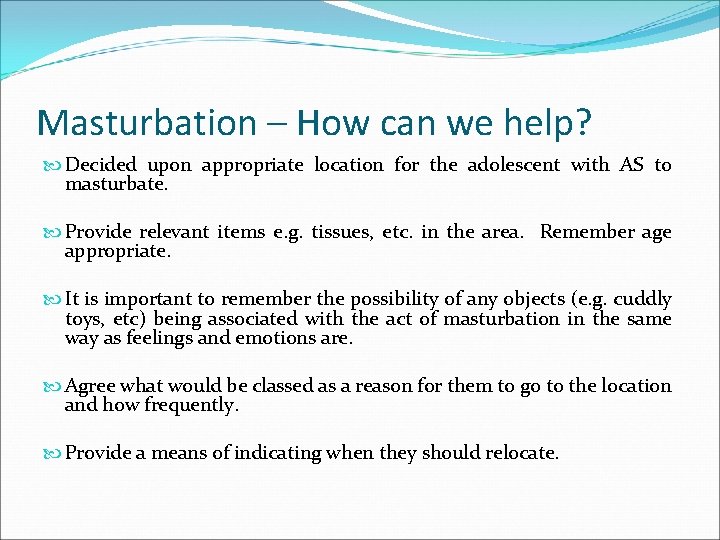 Masturbation – How can we help? Decided upon appropriate location for the adolescent with
