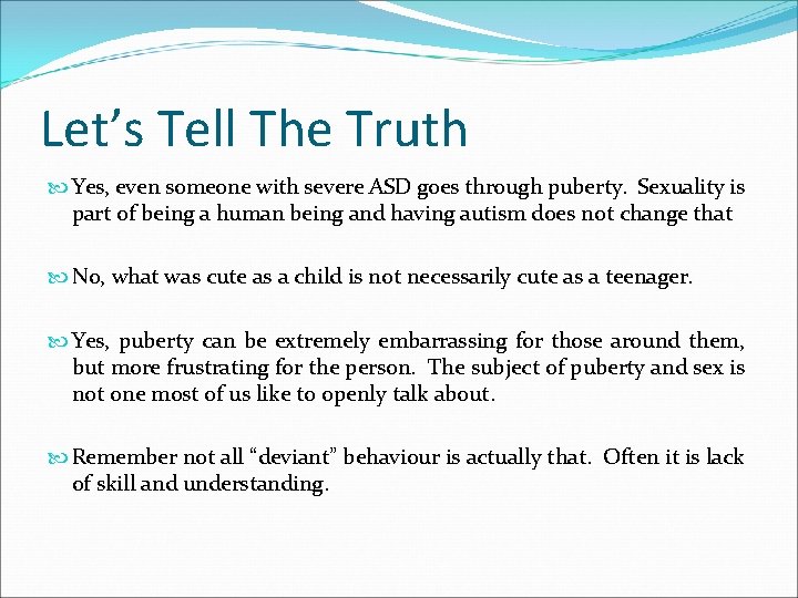 Let’s Tell The Truth Yes, even someone with severe ASD goes through puberty. Sexuality