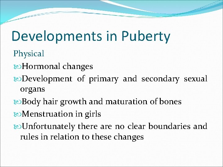 Developments in Puberty Physical Hormonal changes Development of primary and secondary sexual organs Body