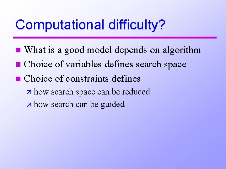 Computational difficulty? What is a good model depends on algorithm n Choice of variables