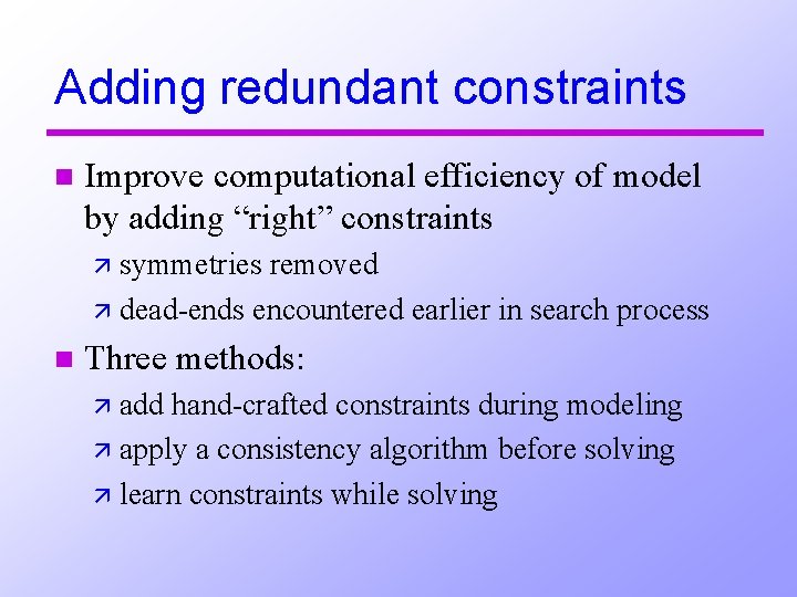 Adding redundant constraints n Improve computational efficiency of model by adding “right” constraints ä