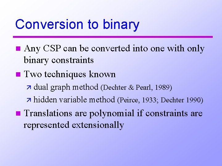 Conversion to binary Any CSP can be converted into one with only binary constraints