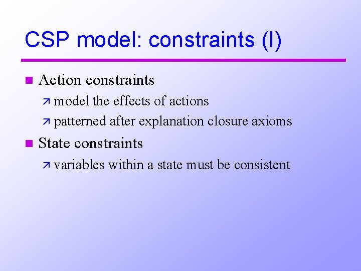 CSP model: constraints (I) n Action constraints ä model the effects of actions ä
