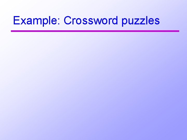 Example: Crossword puzzles 