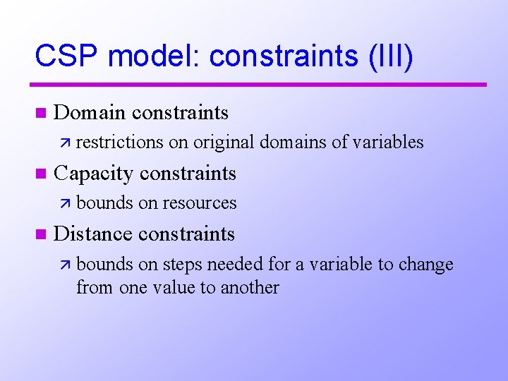 CSP model: constraints (III) n Domain constraints ä restrictions n Capacity constraints ä bounds