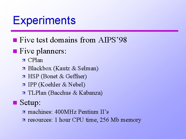 Experiments Five test domains from AIPS’ 98 n Five planners: n ä ä ä