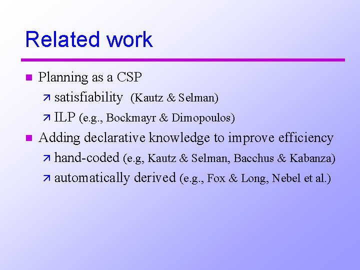 Related work n n Planning as a CSP ä satisfiability (Kautz & Selman) ä