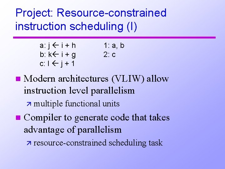 Project: Resource-constrained instruction scheduling (I) a: j i + h b: k i +
