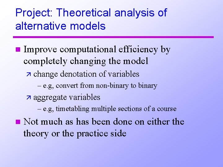 Project: Theoretical analysis of alternative models n Improve computational efficiency by completely changing the