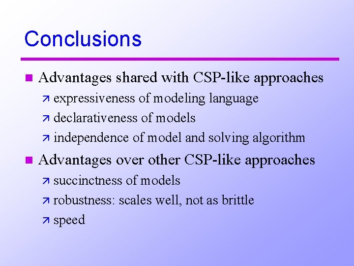 Conclusions n Advantages shared with CSP-like approaches ä expressiveness of modeling language ä declarativeness