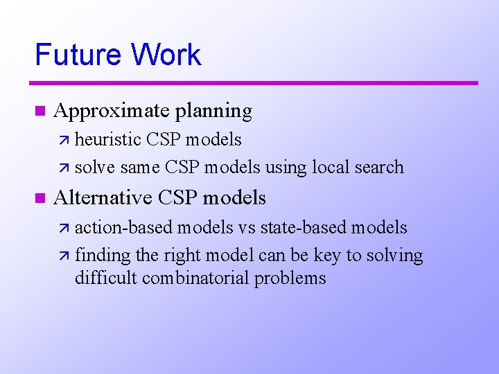 Future Work n Approximate planning ä heuristic CSP models ä solve same CSP models