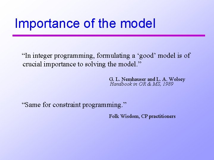 Importance of the model “In integer programming, formulating a ‘good’ model is of crucial
