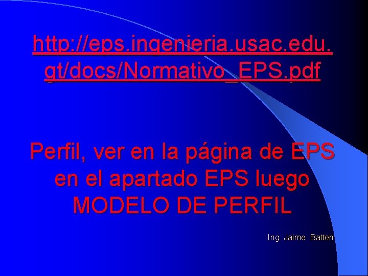 http: //eps. ingenieria. usac. edu. gt/docs/Normativo_EPS. pdf Perfil, ver en la página de EPS