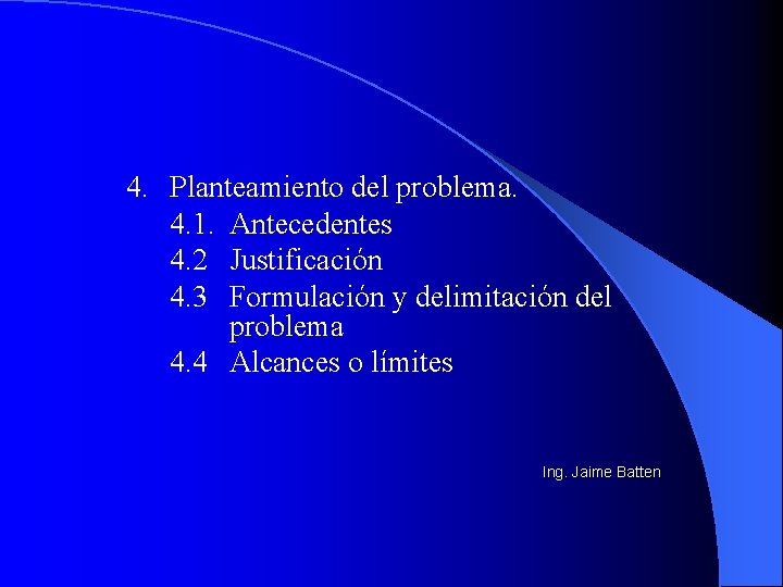 4. Planteamiento del problema. 4. 1. Antecedentes 4. 2 Justificación 4. 3 Formulación y