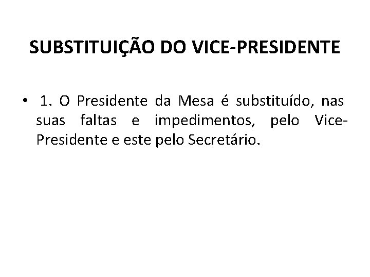 SUBSTITUIÇÃO DO VICE-PRESIDENTE • 1. O Presidente da Mesa é substituído, nas suas faltas