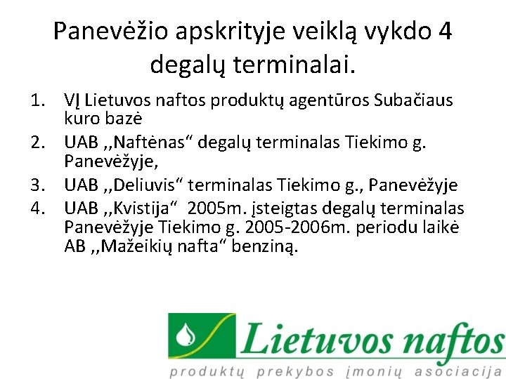 Panevėžio apskrityje veiklą vykdo 4 degalų terminalai. 1. VĮ Lietuvos naftos produktų agentūros Subačiaus