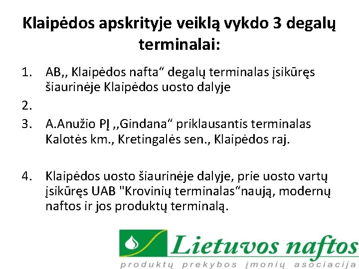 Klaipėdos apskrityje veiklą vykdo 3 degalų terminalai: 1. AB, , Klaipėdos nafta“ degalų terminalas