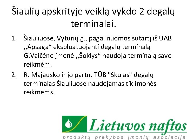 Šiaulių apskrityje veiklą vykdo 2 degalų terminalai. 1. Šiauliuose, Vyturių g. , pagal nuomos
