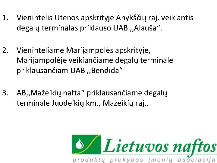 1. Vienintelis Utenos apskrityje Anykščių raj. veikiantis degalų terminalas priklauso UAB , , Alauša“.