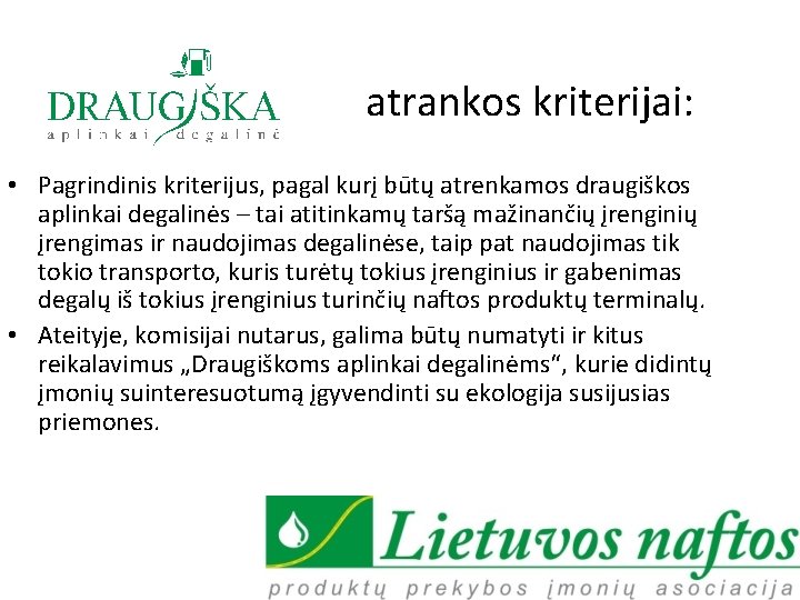  atrankos kriterijai: • Pagrindinis kriterijus, pagal kurį būtų atrenkamos draugiškos aplinkai degalinės –