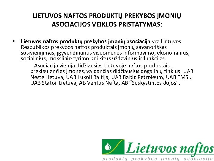 LIETUVOS NAFTOS PRODUKTŲ PREKYBOS ĮMONIŲ ASOCIACIJOS VEIKLOS PRISTATYMAS: • Lietuvos naftos produktų prekybos įmonių