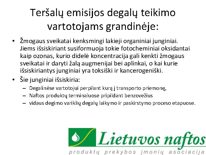 Teršalų emisijos degalų teikimo vartotojams grandinėje: • Žmogaus sveikatai kenksmingi lakieji organiniai junginiai. Jiems