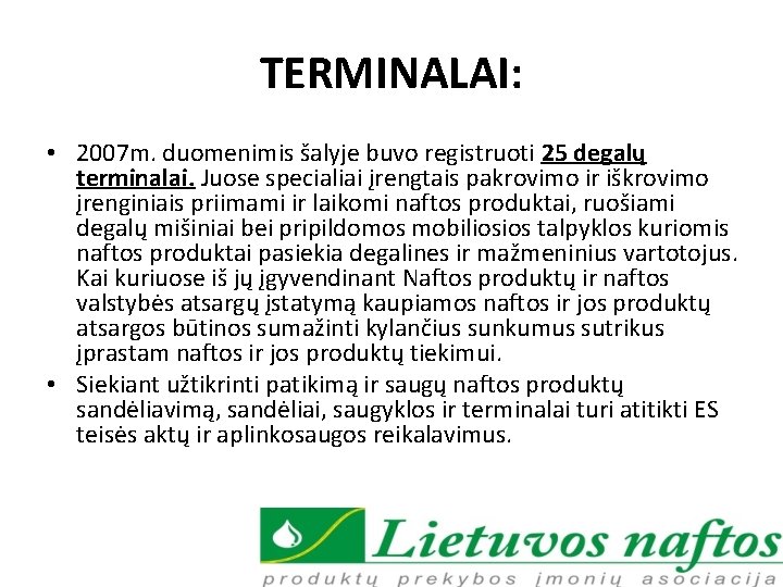 TERMINALAI: • 2007 m. duomenimis šalyje buvo registruoti 25 degalų terminalai. Juose specialiai įrengtais