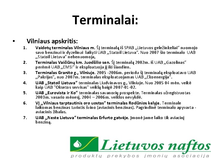Terminalai: • Vilniaus apskritis: 1. 2. 3. 4. 5. 6. 7. Vaidotų terminalas Vilniaus