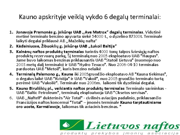 Kauno apskrityje veiklą vykdo 6 degalų terminalai: 1. Jonavoje Pramonės g. įsikūręs UAB ,