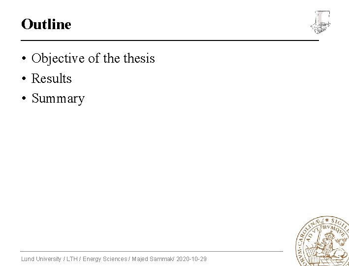 Outline • Objective of thesis • Results • Summary Lund University / LTH /