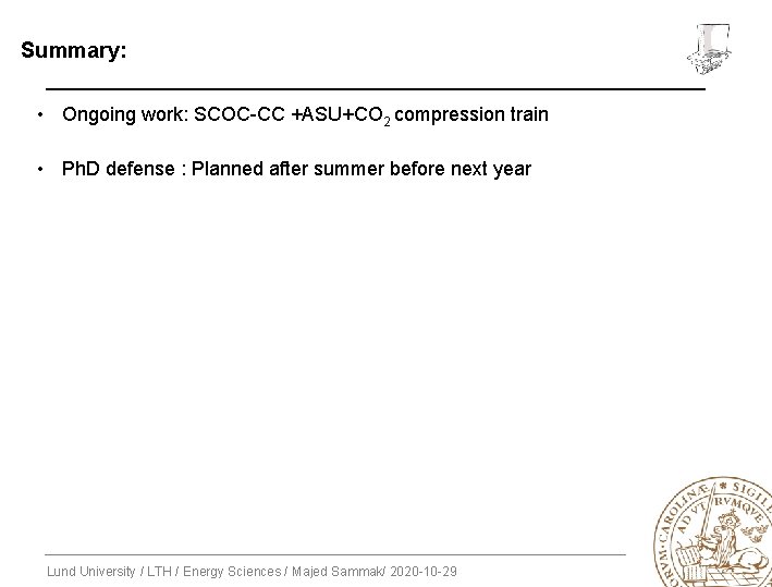 Summary: • Ongoing work: SCOC-CC +ASU+CO 2 compression train • Ph. D defense :