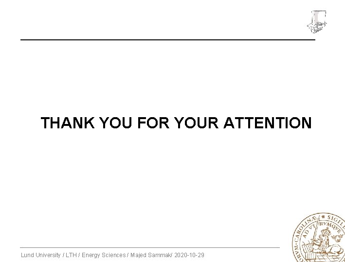 THANK YOU FOR YOUR ATTENTION Lund University / LTH / Energy Sciences / Majed