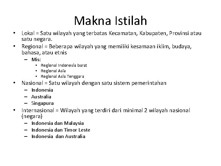 Makna Istilah • Lokal = Satu wilayah yang terbatas Kecamatan, Kabupaten, Provinsi atau satu