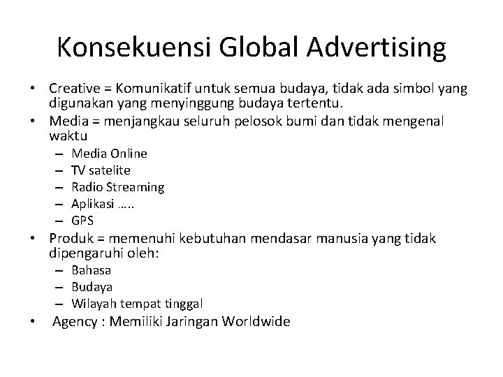 Konsekuensi Global Advertising • Creative = Komunikatif untuk semua budaya, tidak ada simbol yang