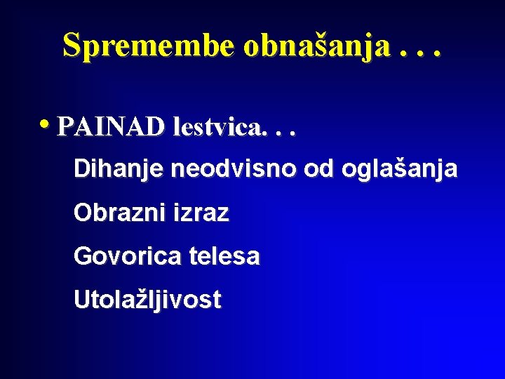 Spremembe obnašanja. . . • PAINAD lestvica. . . Dihanje neodvisno od oglašanja Obrazni