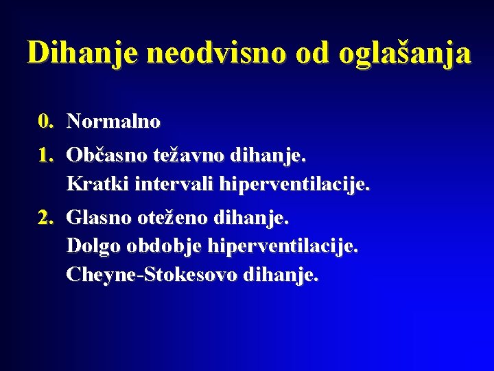 Dihanje neodvisno od oglašanja 0. Normalno 1. Občasno težavno dihanje. Kratki intervali hiperventilacije. 2.