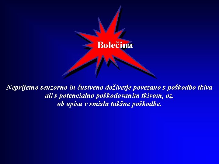 Bolečina Neprijetno senzorno in čustveno doživetje povezano s poškodbo tkiva ali s potencialno poškodovanim