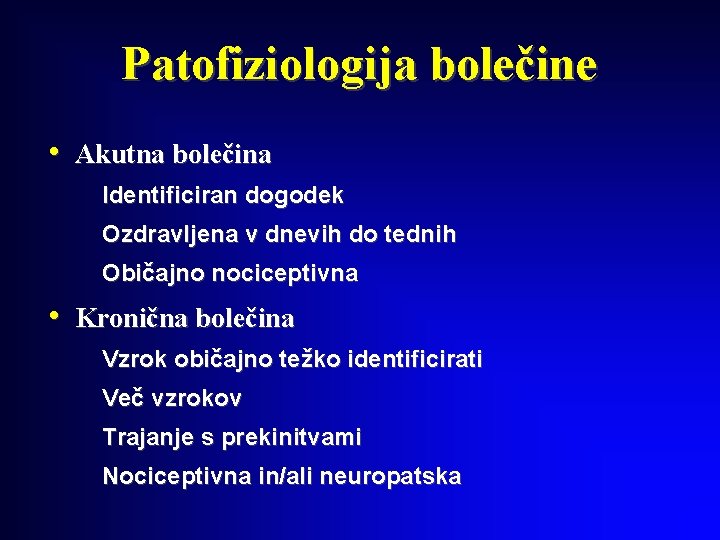 Patofiziologija bolečine • Akutna bolečina Identificiran dogodek Ozdravljena v dnevih do tednih Običajno nociceptivna