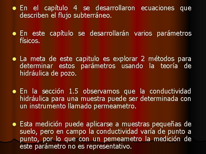 l En el capítulo 4 se desarrollaron ecuaciones que describen el flujo subterráneo. l