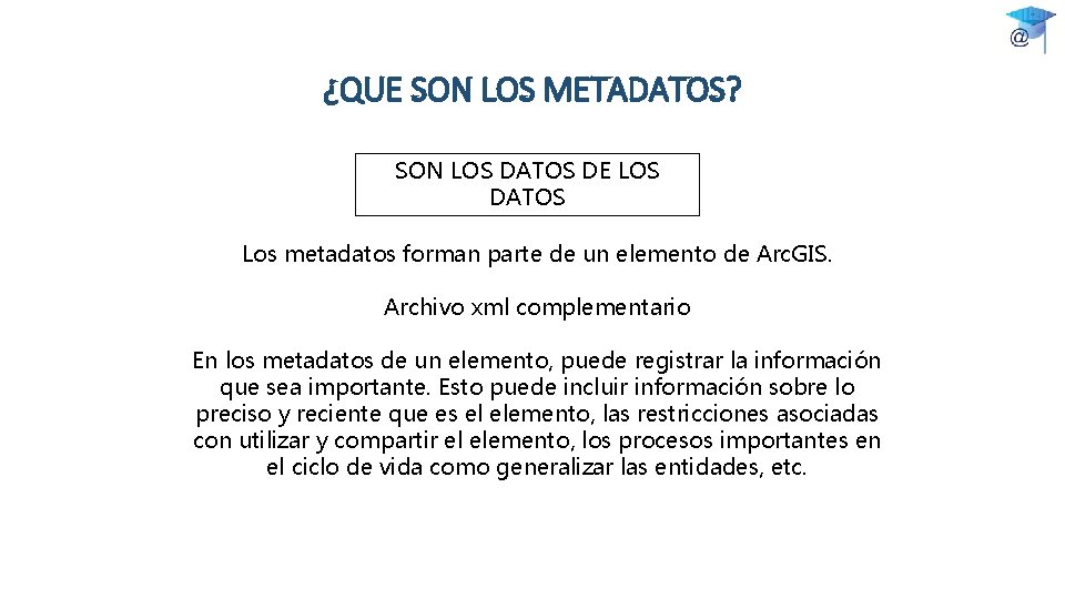 ¿QUE SON LOS METADATOS? SON LOS DATOS DE LOS DATOS Los metadatos forman parte