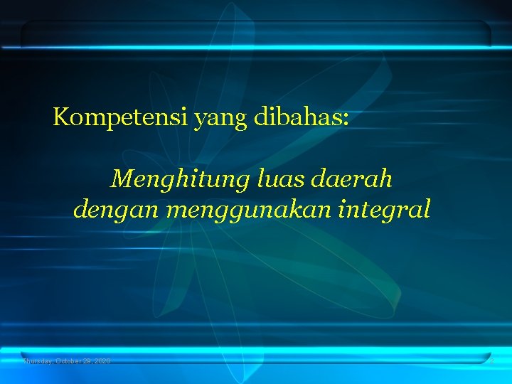 Kompetensi yang dibahas: Menghitung luas daerah dengan menggunakan integral Thursday, October 29, 2020 2