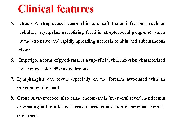 Clinical features 5. Group A streptococci cause skin and soft tissue infections, such