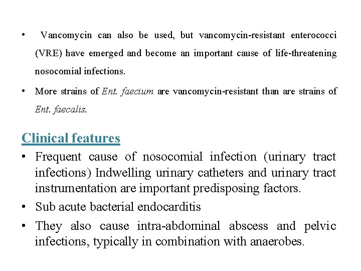  • Vancomycin can also be used, but vancomycin-resistant enterococci (VRE) have emerged and