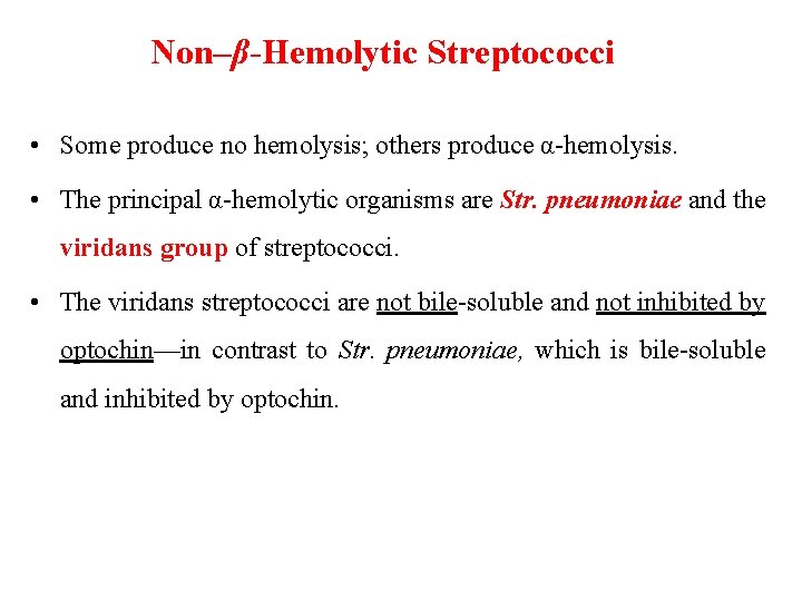 Non–β-Hemolytic Streptococci • Some produce no hemolysis; others produce α-hemolysis. • The principal α-hemolytic